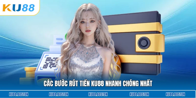 Các bước rút tiền KU88 nhanh chóng nhất
