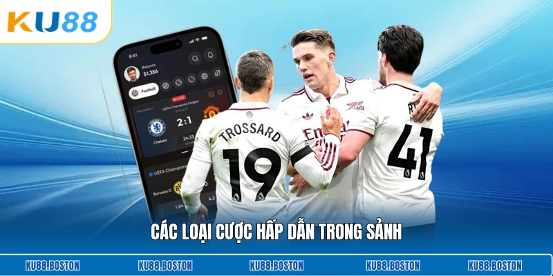 Các loại cược hấp dẫn trong sảnh