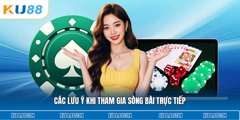 Các lưu ý khi tham gia sòng bài trực tiếp
