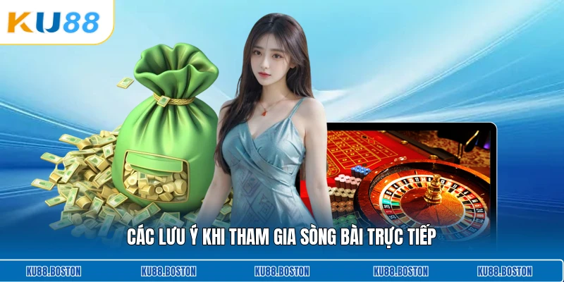 Các lưu ý khi tham gia sòng bài trực tiếp