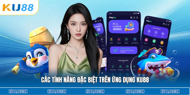 Các tính năng đặc biệt trên ứng dụng KU88