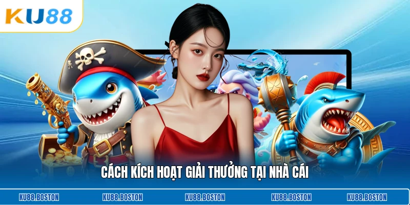 Cách kích hoạt giải thưởng tại nhà cái