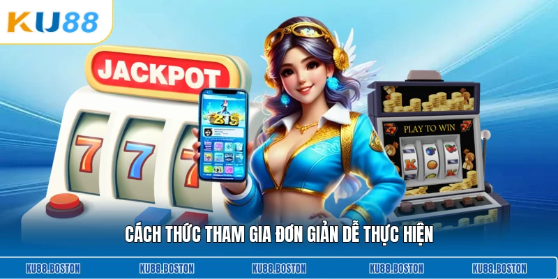 Cách thức tham gia đơn giản dễ thực hiện