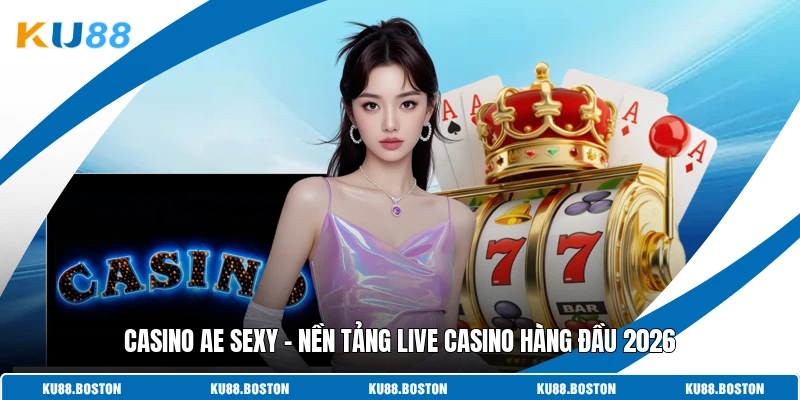 Casino Ae Sexy – Nền Tảng Live Casino Hàng Đầu 2026