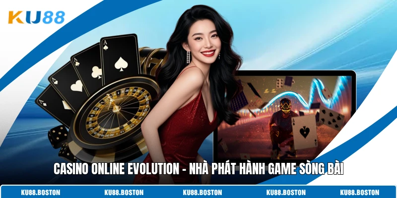 Casino Online Evolution - Nhà Phát Hành Game Sòng Bài