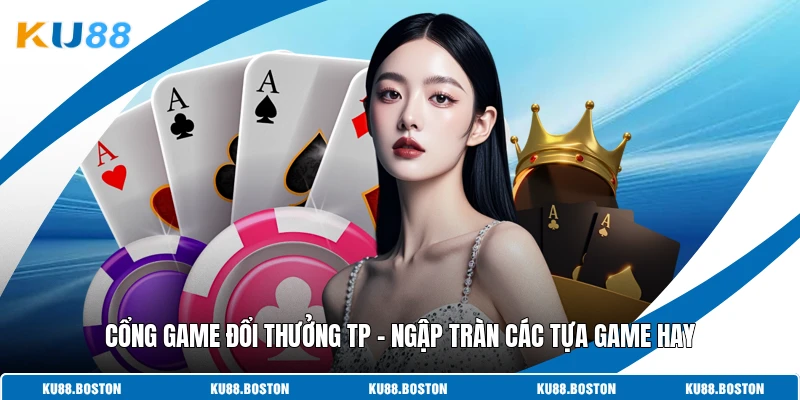 Cổng Game Đổi Thưởng TP - Ngập Tràn Các Tựa Game Hay