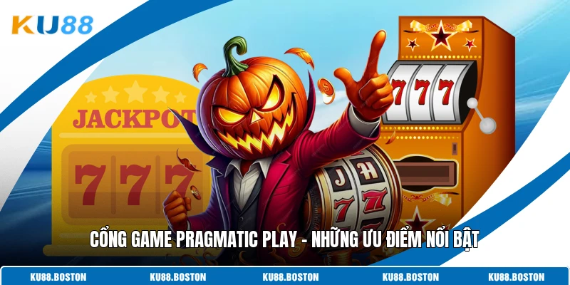 Cổng Game Pragmatic Play - Những Ưu Điểm Nổi Bật