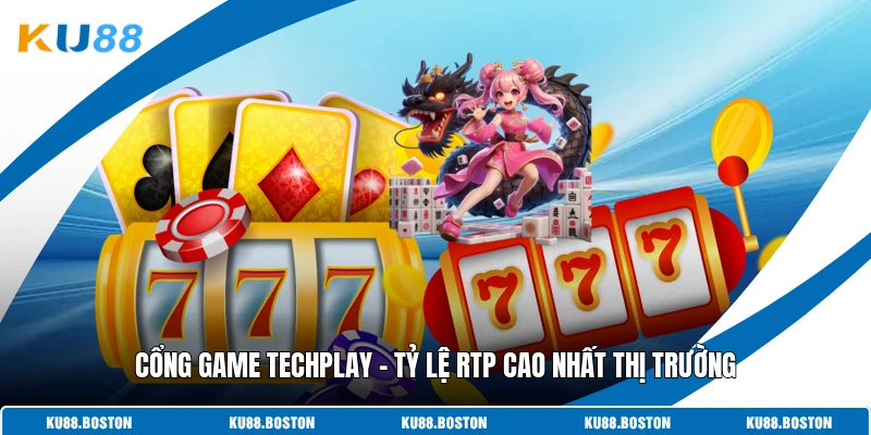 Cổng Game Techplay - Tỷ Lệ RTP Cao Nhất Thị Trường