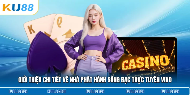 Giới thiệu chi tiết về nhà phát hành sòng bạc trực tuyến Vivo
