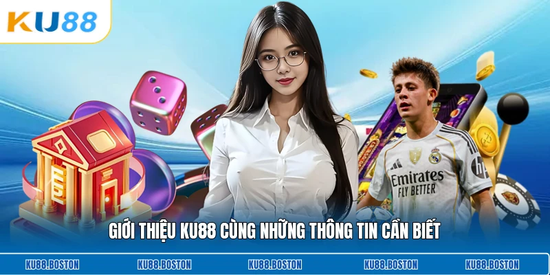 Giới thiệu KU88 cùng những thông tin cần biết