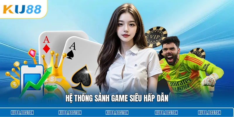 Hệ thống sảnh game siêu hấp dẫn
