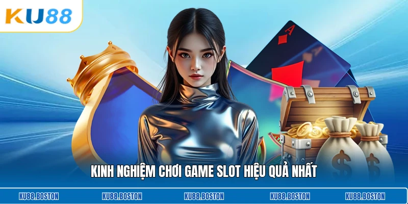 Kinh nghiệm chơi game slot hiệu quả nhất