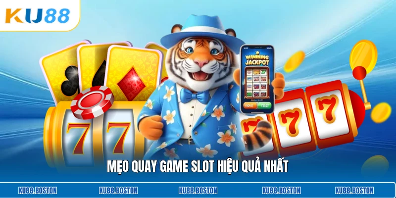 Mẹo quay game slot hiệu quả nhất