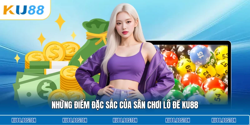 Những điểm đặc sắc của sân chơi lô đề KU88