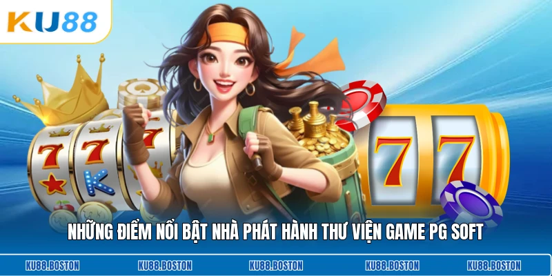 Những điểm nổi bật nhà phát hành thư viện game PG Soft
