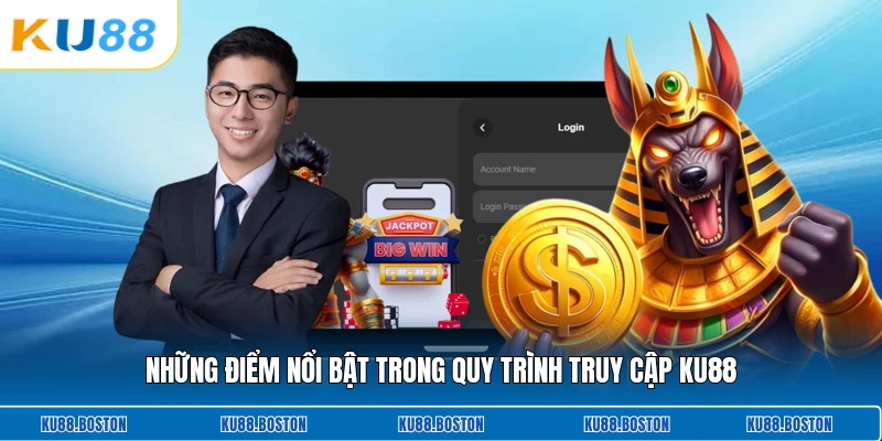Những điểm nổi bật trong quy trình truy cập KU88