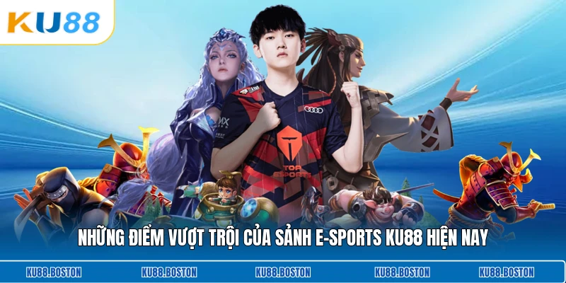 Những điểm vượt trội của sảnh e-sports KU88 hiện nay
