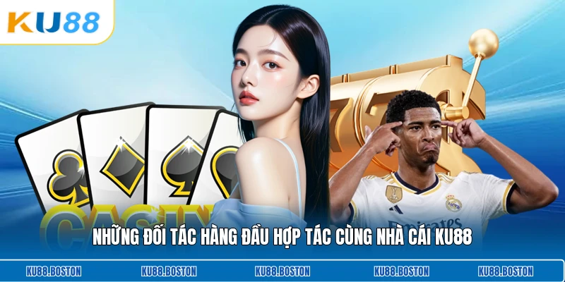 Những đối tác hàng đầu hợp tác cùng nhà cái KU88