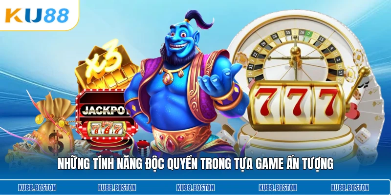 Những tính năng độc quyền trong tựa game ấn tượng
