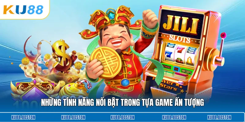 Những tính năng nổi bật trong tựa game ấn tượng