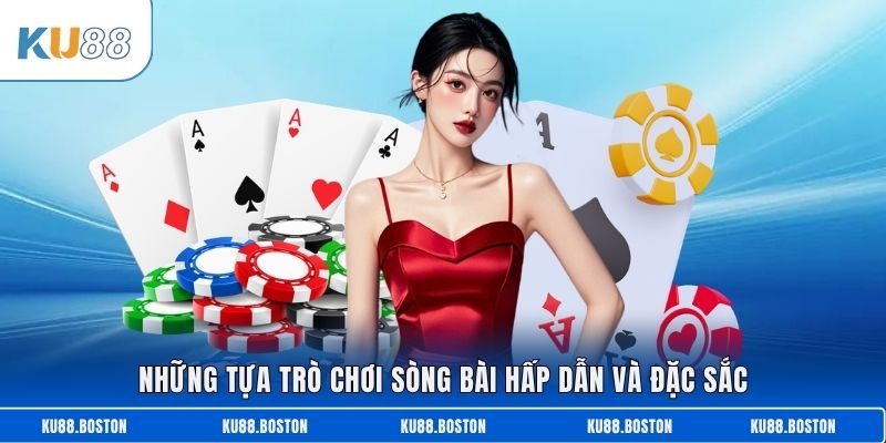 Những tựa trò chơi sòng bài hấp dẫn và đặc sắc