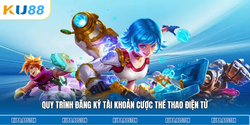 Quy trình đăng ký tài khoản cược thể thao điện tử