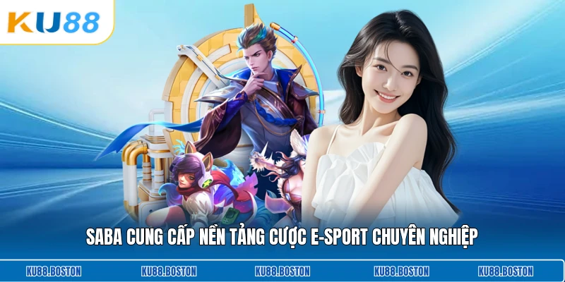 Saba cung cấp nền tảng cược E-Sport chuyên nghiệp