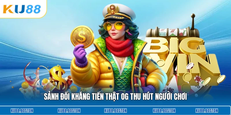 Sảnh đối kháng tiền thật Og thu hút người chơi