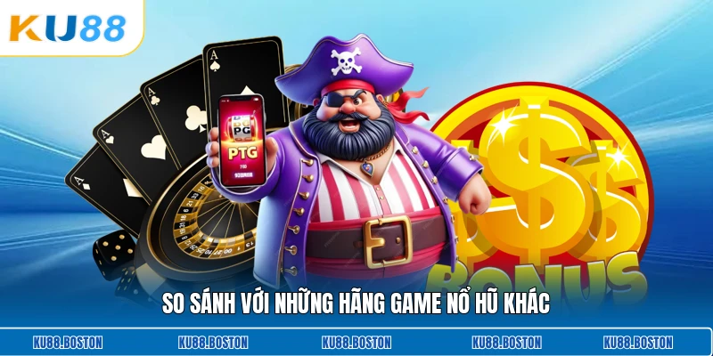 So sánh với những hãng game nổ hũ khác
