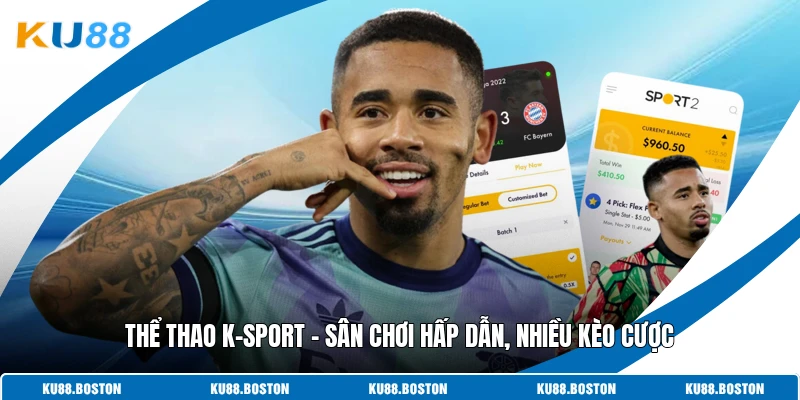 Thể Thao K-Sport - Sân Chơi Hấp Dẫn, Nhiều Kèo Cược