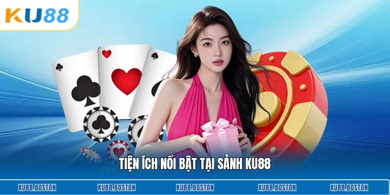 Tiện ích nổi bật tại sảnh KU88