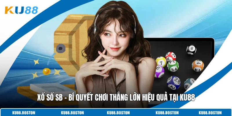 Xổ Số SB - Bí Quyết Chơi Thắng Lớn Hiệu Quả Tại KU88
